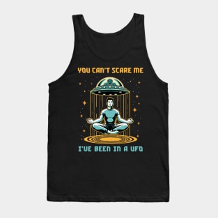 You Can't Scare Me. I've Been in a UFO. Tank Top